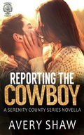 Cover: Reporting The Cowboy (Serenity County, #0) - Avery Shaw Books