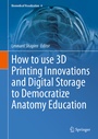 Cover: How to use 3D Printing Innovations and Digital Storage to Democratize Anatomy Education - Springer