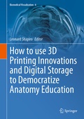 Cover: How to use 3D Printing Innovations and Digital Storage to Democratize Anatomy Education - Springer