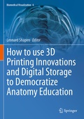 Cover: How to use 3D Printing Innovations and Digital Storage to Democratize Anatomy Education - Springer