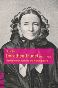 Abbildung von: Dorothea Trudel (1813-1862) - Theologischer Verlag Zürich