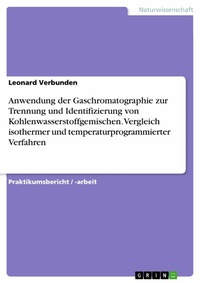 Abbildung von: Anwendung der Gaschromatographie zur Trennung und Identifizierung von Kohlenwasserstoffgemischen. Vergleich isothermer und temperaturprogrammierter Verfahren - GRIN Verlag