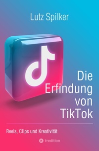 Abbildung von: Die Erfindung von TikTok - tredition