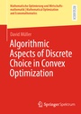 Cover: Algorithmic Aspects of Discrete Choice in Convex Optimization - Springer Spektrum