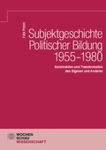 Cover: Subjektgeschichte Politischer Bildung 1955-1980 - Wochenschau Verlag
