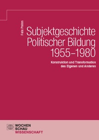 Abbildung von: Subjektgeschichte Politischer Bildung 1955-1980 - Wochenschau Verlag