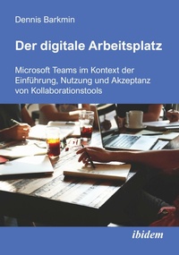 Abbildung von: Der digitale Arbeitsplatz - ibidem-Verlag, Jessica Haunschild u Christian Schon