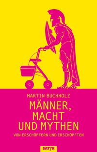 Abbildung von: Männer, Macht und Mythen - SATYR Verlag