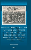 Cover: Future Knowledge and Imperial Acceptance in Late Antique Historiography and Epideictic Rhetoric - Brill