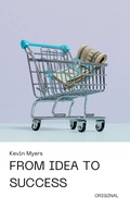 Cover: From Idea to Success - Kevin Myers