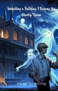 Cover: Inheriting a Building, I Became the Ghostly Tycoon - ken seng