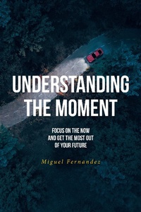 Enlarge image Cover: Understanding the Moment - Fulton Books, Inc.