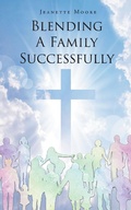 Cover: Blending A Family Successfully - Newman Springs Publishing, Inc.
