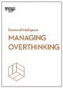 Cover: Managing Overthinking (HBR Emotional Intelligence Series) - Harvard Business Review Press
