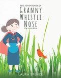 Cover: Adventures of Granny Whistle Nose: Fly Little Bird - Austin Macauley Publishers