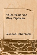 Cover: Tales from the Clay Pipeman - Austin Macauley Publishers