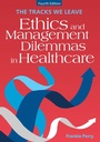 Cover: Tracks We Leave: Ethics and Management Dilemmas in Healthcare, Fourth Edition - Health Administration Press
