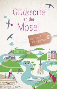 Abbildung von: Glücksorte an der Mosel - Droste Verlag GmbH