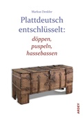 Cover: Plattdeutsch entschl&uuml;sselt: d&ouml;ppen, puspeln, hassebassen - Ardey-Verlag