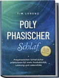 Abbildung von: Polyphasischer Schlaf: Polyphasischen Schlaf sicher praktizieren für mehr Produktivität, Leistung und Lebensfülle - inkl. Tipps, Tricks & 10 Strategien gegen Schlafmangel - edition JT