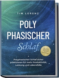 Abbildung von: Polyphasischer Schlaf: Polyphasischen Schlaf sicher praktizieren für mehr Produktivität, Leistung und Lebensfülle - inkl. Tipps, Tricks & 10 Strategien gegen Schlafmangel - edition JT