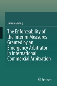 Abbildung von: The Enforceability of the Interim Measures Granted by an Emergency Arbitrator in International Commercial Arbitration - Springer