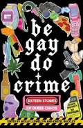 Cover: Be Gay, Do Crime - Dzanc Books