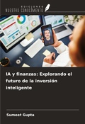 Cover: IA y finanzas: Explorando el futuro de la inversi&oacute;n inteligente - Ediciones Nuestro Conocimiento