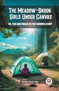 Cover: The Meadow-Brook Girls Under CanvasOr, Fun and Frolic in the Summer Camp (Edition2024) - Double 9 Books LLP