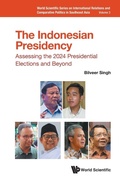 Cover: Indonesian Presidency, The: Assessing The 2024 Presidential Elections And Beyond - World Scientific Publishing Co Pte Ltd