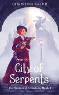 Cover: City of Serpents (The Secrets of Ormdale, #4) - Christina Baehr