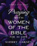 Cover: Praying with Women of the Bible for 30 Days - HarperChristian Resources