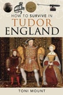 Cover: How to Survive in Tudor England - Pen & Sword