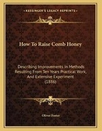Enlarge image Cover: How To Raise Comb Honey - Kessinger Publishing