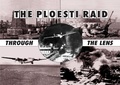 Cover: Ploesti Through The Lens - Pen & Sword