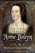 Bild: Final Year of Anne Boleyn - Pen & Sword