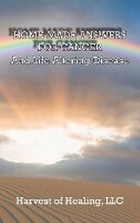 Enlarge image Cover: Home-Made Answers for Cancer - Harvest of Healing, LLC