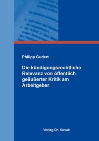 Abbildung von: Die kündigungsrechtliche Relevanz von öffentlich geäußerter Kritik am Arbeitgeber - Kovac, Dr. Verlag