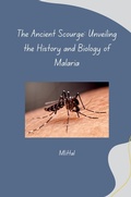 Cover: The Ancient Scourge: Unveiling the History and Biology of Malaria - tredition