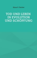Cover: Tod und Leben in Evolution und Sch&ouml;pfung. - BoD - Books on Demand