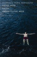 Cover: Dieses Meer, dieses unerbittliche Meer - Antje Kunstmann Verlag