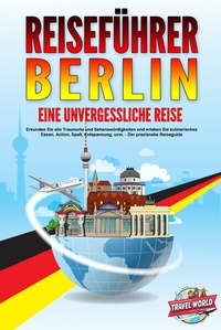 Abbildung von: REISEFÜHRER BERLIN - Eine unvergessliche Reise: Erkunden Sie alle Traumorte und Sehenswürdigkeiten und erleben Sie kulinarisches Essen, Action, Spaß, Entspannung, uvm. - Der praxisnahe Reiseguide - EoB