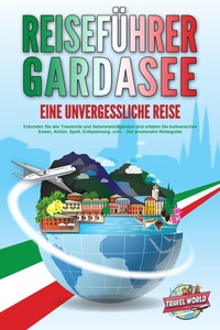 Abbildung von: REISEFÜHRER GARDASEE - Eine unvergessliche Reise: Erkunden Sie alle Traumorte und Sehenswürdigkeiten und erleben Sie kulinarisches Essen, Action, Spaß, Entspannung, uvm. - Der praxisnahe Reiseguide - EoB