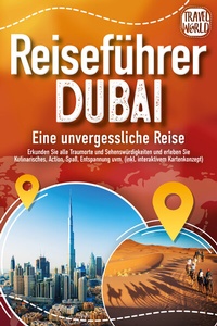 Abbildung von: REISEFÜHRER DUBAI - Eine unvergessliche Reise: Erkunden Sie alle Traumorte und Sehenswürdigkeiten und erleben Sie Kulinarisches, Action, Spaß, Entspannung uvm. (inkl. interaktivem Kartenkonzept) - EoB