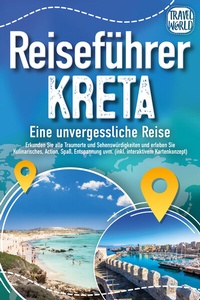 Abbildung von: Reiseführer Kreta - Eine unvergessliche Reise: Erkunden Sie alle Traumorte und Sehenswürdigkeiten und erleben Sie Kulinarisches, Action, Spaß, Entspannung uvm. (inkl. interaktivem Kartenkonzept) - EoB