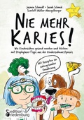 Cover: Nie mehr Karies! Wie Kinderz&auml;hne gesund werden und bleiben: mit Prophylaxe-Tipps aus der Kinderzahnarztpraxis und ausf&uuml;hrlichem Rezepte-Teil zu zahngesunder Ern&auml;hrung - Edition Riedenburg E.U.