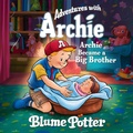 Cover: Archie Became A Big Brother (Adventure With Archie, #3) - The Children Book Hub