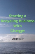 Cover: Starting a Recycling Business with ChatGPT - Craig Fraser