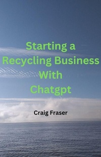 Enlarge image Cover: Starting a Recycling Business with ChatGPT - Craig Fraser