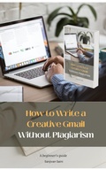 Cover: How to Write a Creative Gmail Without Plagiarism - SANJIVAN SAINI